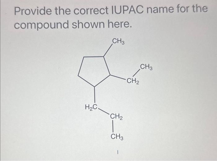 shown here. 1,4,6-triethylcycloheptane Provide the correct IUPAC name for the compound shown