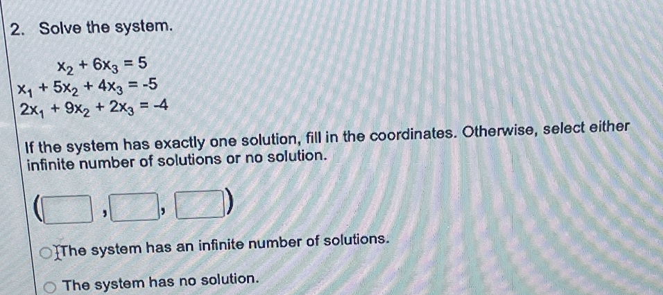  Solve the system. x2+6x3=5 x1+5x2+4x3=-5 2x1+9x2+2x3=-4 If the system has exactly