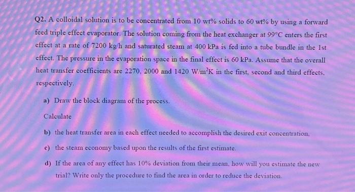 Q2. A colloidal solution is to be concentrated from 10wt% solids