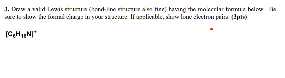  Draw a valid Lewis structure (bond-line structure also fine) having the