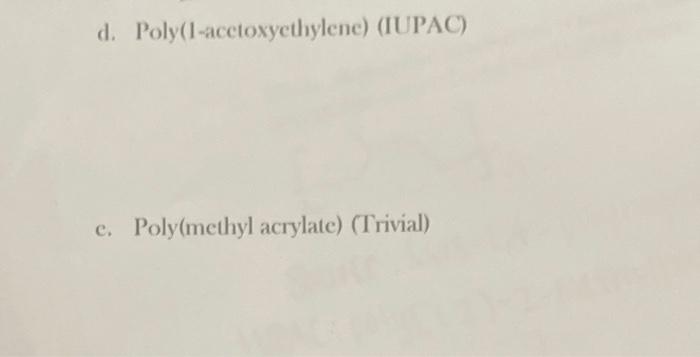 acceptable trivial names. Draw structural formulas for the repeat units in these