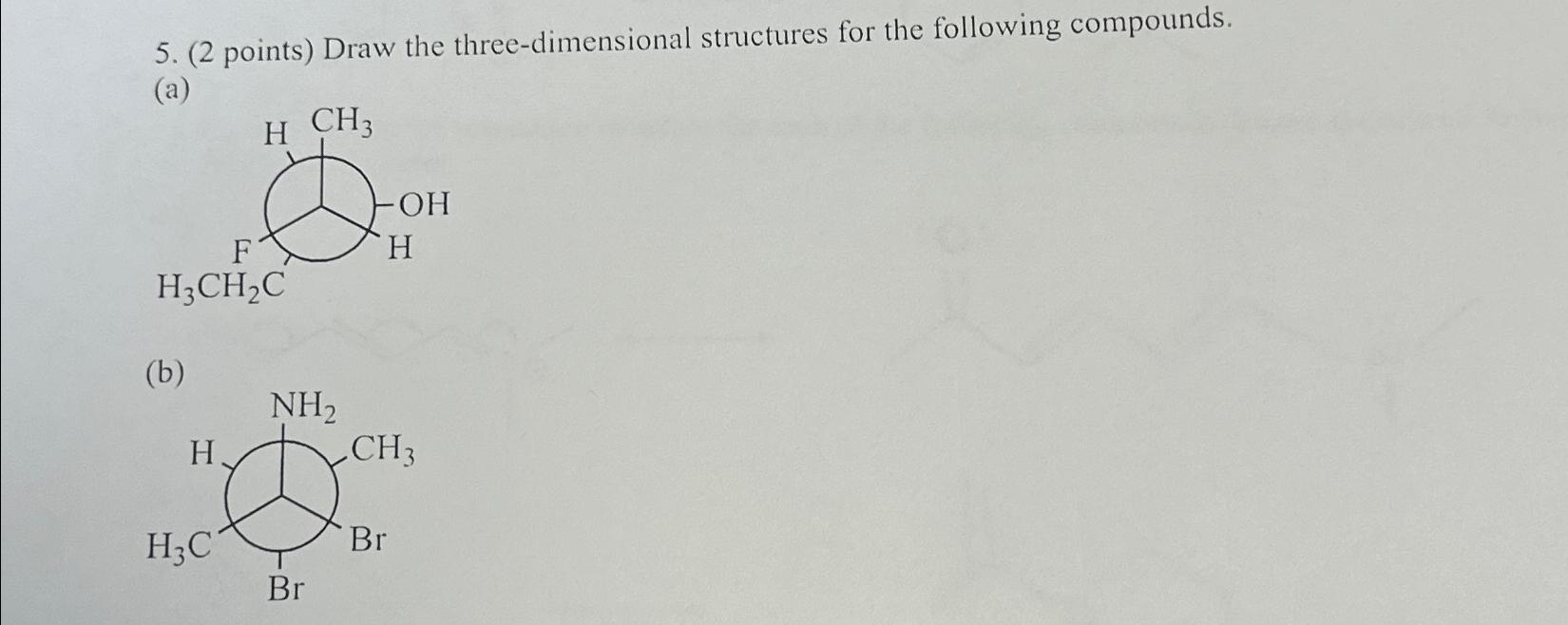  (2 points) Draw the three-dimensional structures for the following compounds. 