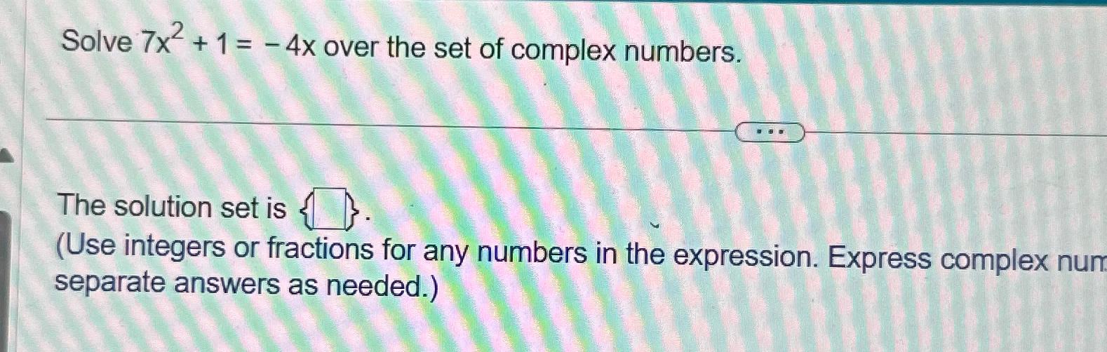  Solve 7x2+1=-4x over the set of complex numbers. The solution set