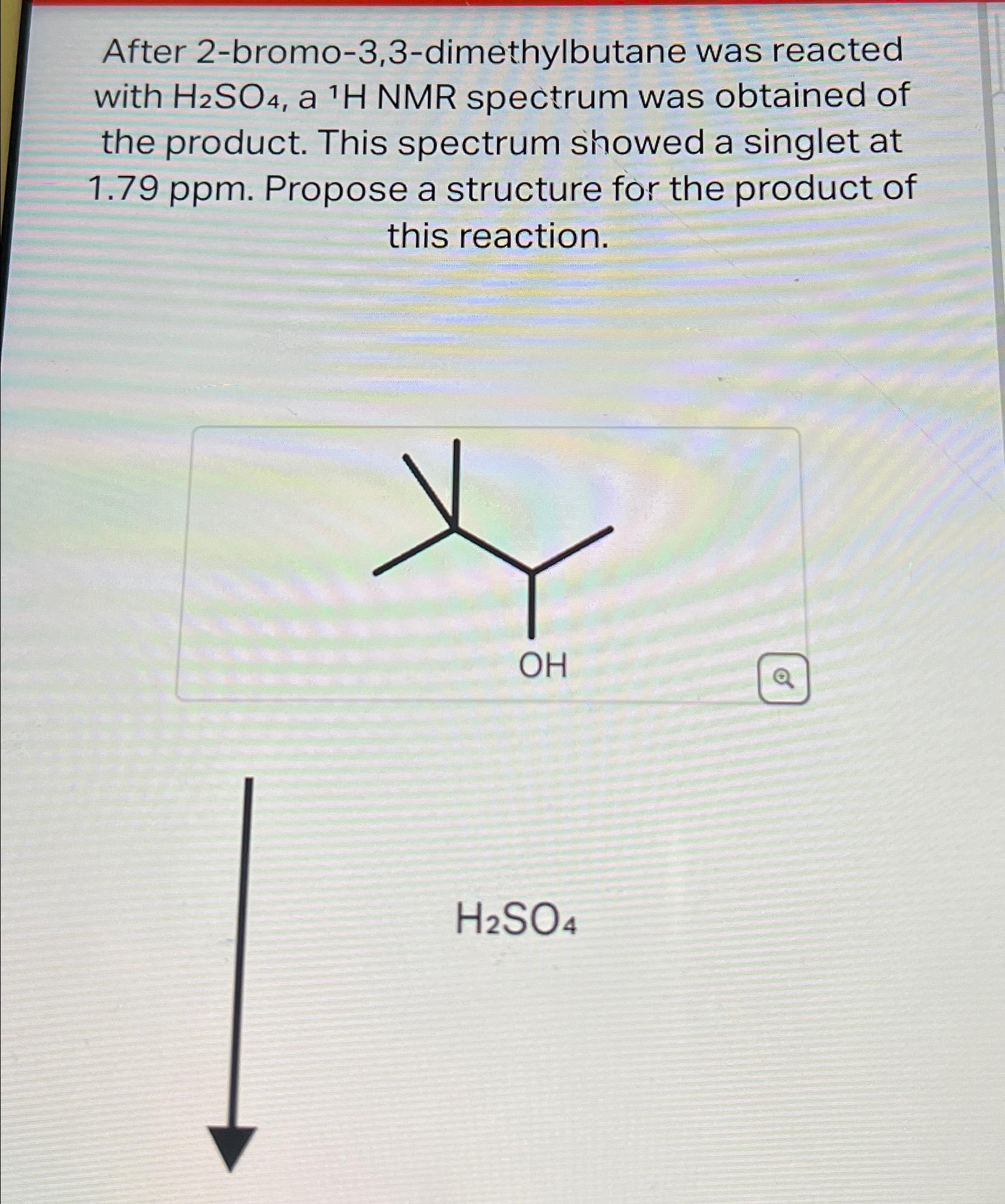  After 2-bromo-3,3-dimethylbutane was reacted with H2SO4, a ?1H NMR spectrum was