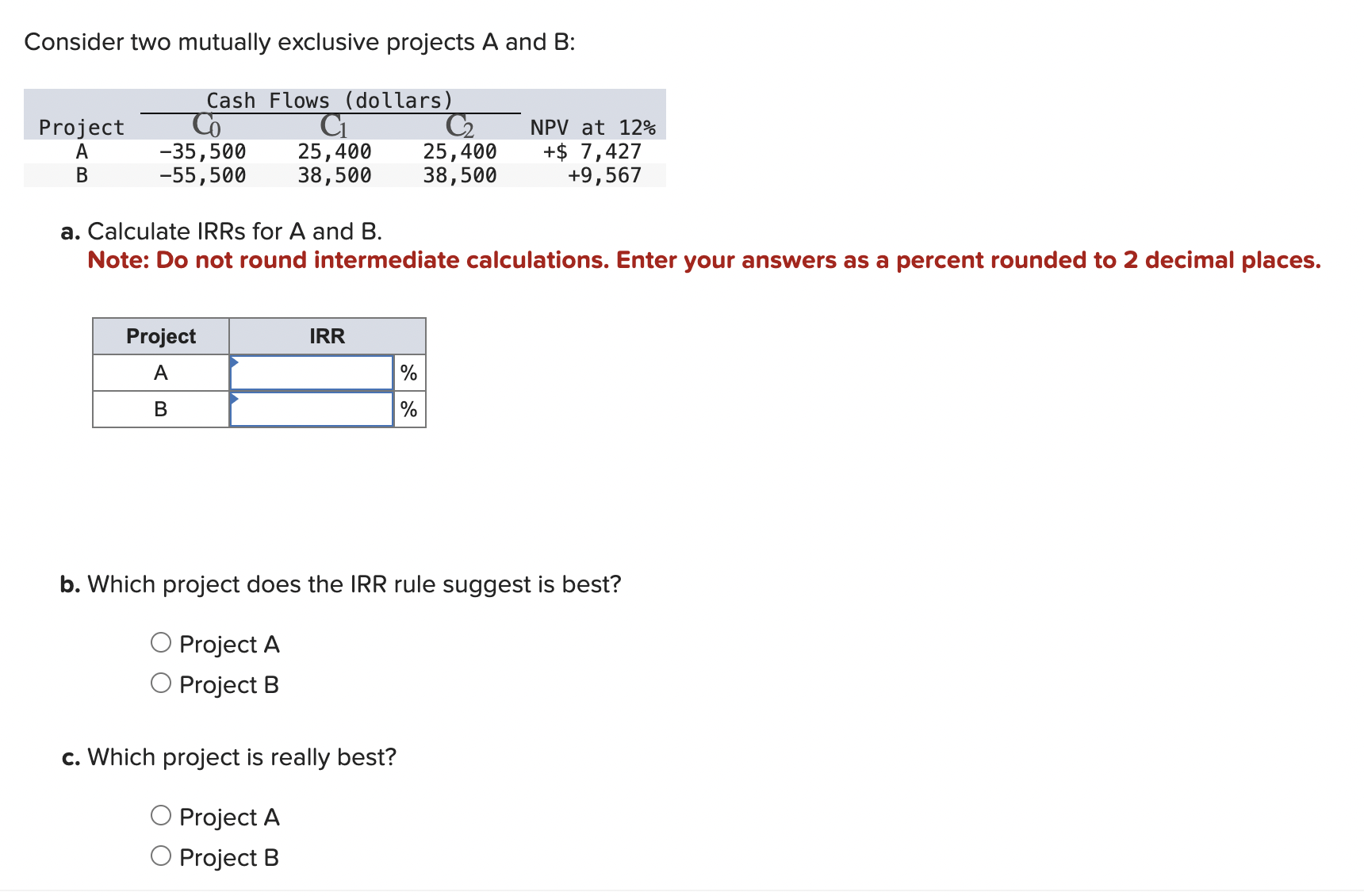  Consider two mutually exclusive projects A and B : a. Calculate