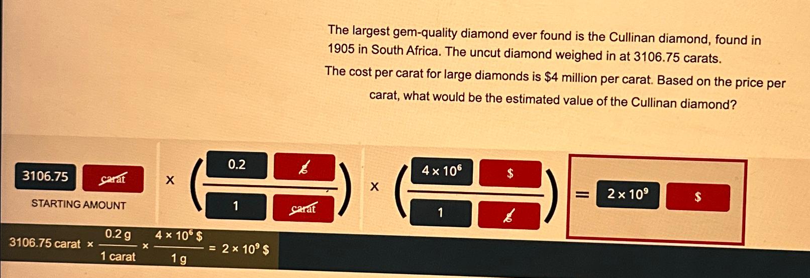  The largest gem-quality diamond ever found is the Cullinan diamond, found