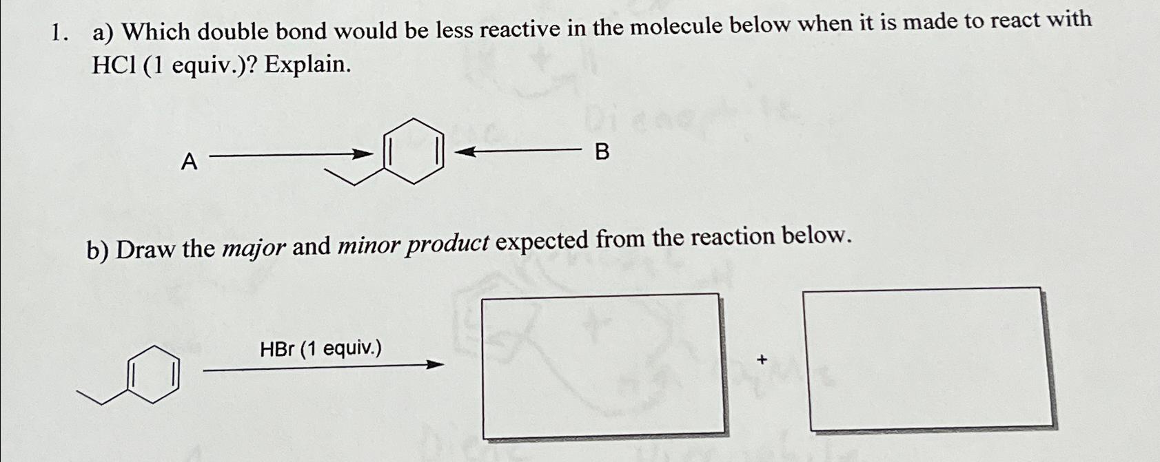  a) Which double bond would be less reactive in the molecule