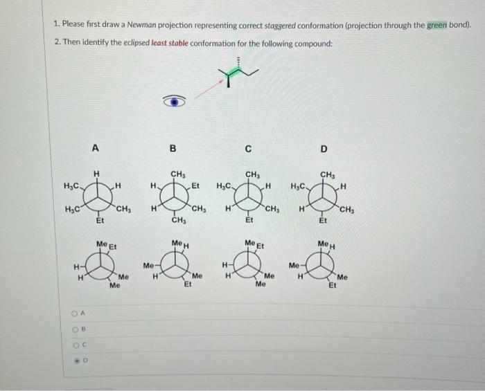 1. Please first draw a Newman projection representing correct staggered conformation (projection