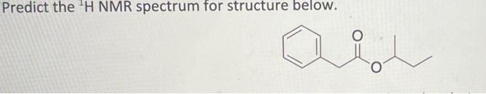 please help asap, no need for detailed explanations Predict the 1H NMR
