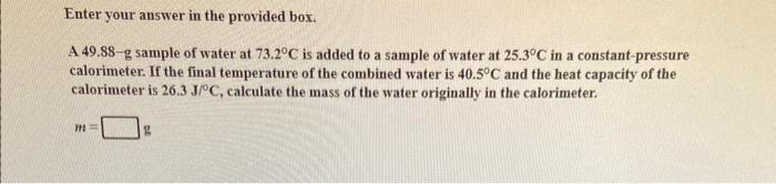  Enter your answer in the provided box. A 49.88-g sample of