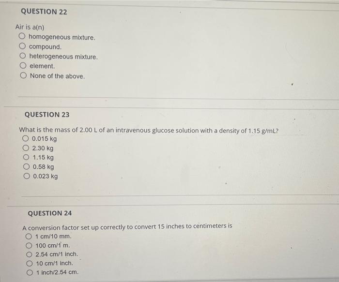  Air is a(n) homogeneous mixture. compound. heterogeneous mixture. element. None of