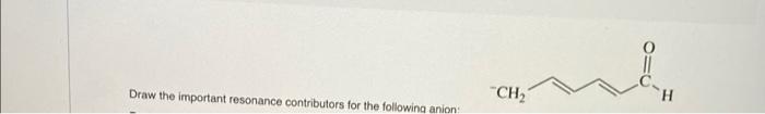 cation: nusia Draw the important resonance contributors for the following anion: Druth
