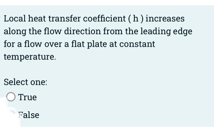  Local heat transfer coefficient (h) increases along the flow direction from