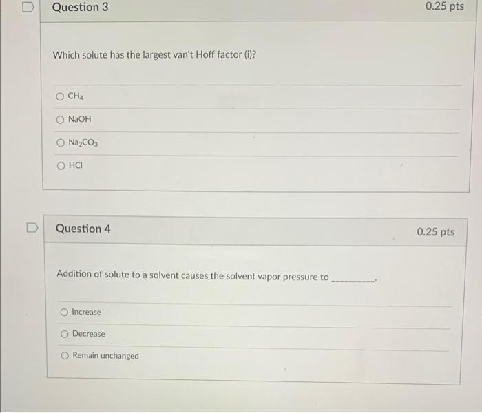  Which solute has the largest van't Hoff factor (i)? CH4NaOHNa2CO3HCl Question