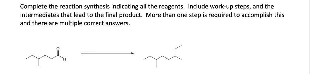 Complete the reaction synthesis indicating all the reagents. Include work-up steps,