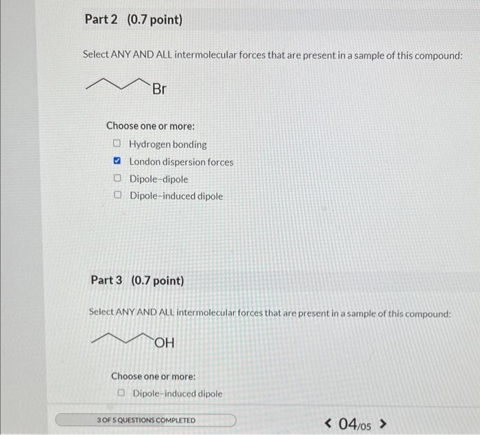 Select ANY AND ALL intermolecular forces that are present in a