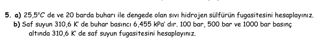  a)25,5C' de ve 20 barda buhar ile dengede olan sv hidrojen