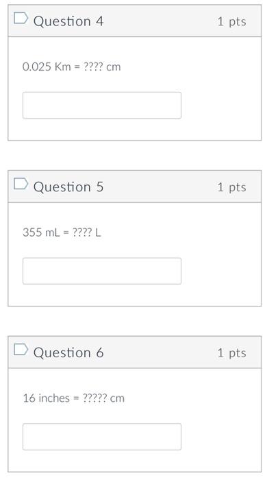 0.025Km=????cm Question 5 355mL=????L Question 6 16inches=?????cm Question 7 56g=????oz Question 8