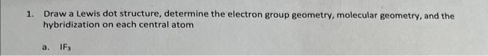 please help! 1. Draw a Lewis dot structure, determine the electron group