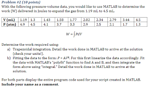  Problem #2 (10 points) With the following pressure-volume data, you would