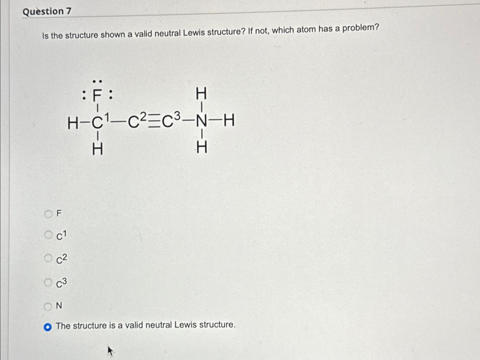  Question 7 Is the structure shown a valid neutral Lewis structure?