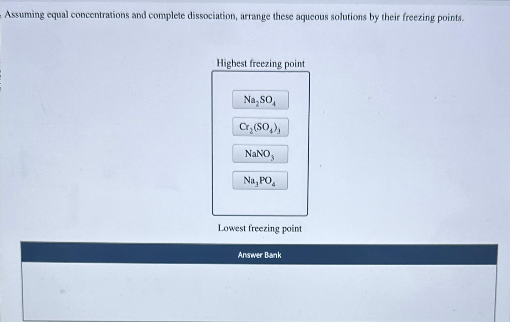  Assuming equal concentrations and complete dissociation, arrange these aqueous solutions by