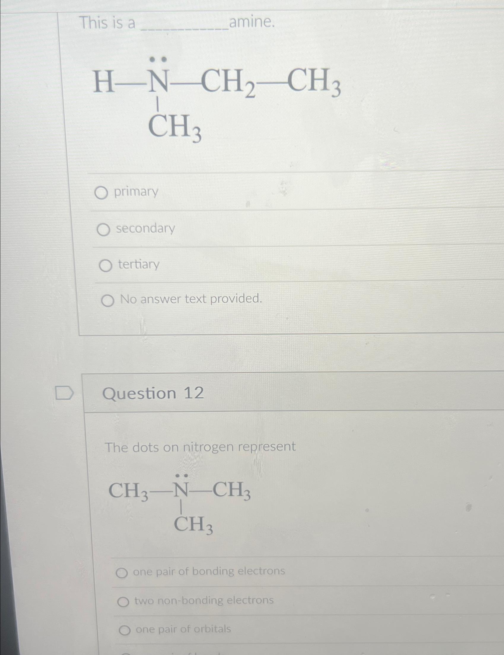  This is a amine. primary secondary tertiary No answer text provided.