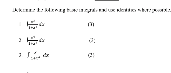  Determine the following basic integrals and use identities where possible x31+x4dx