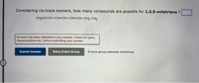  CH2=CHCH=CHCH=CHCH2CH3 An error has been detected in your answer: Check for