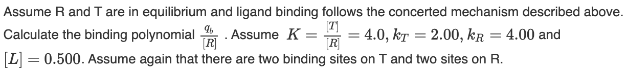 equilibrium: RT. For a concerted binding model the binding polynomial is qb=[R](1+kR[L])p+[T](1+kT[L])p.