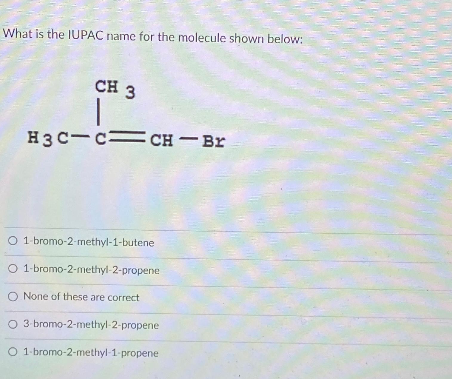  What is the IUPAC name for the molecule shown below: 1-bromo-2-methyl-1-butene
