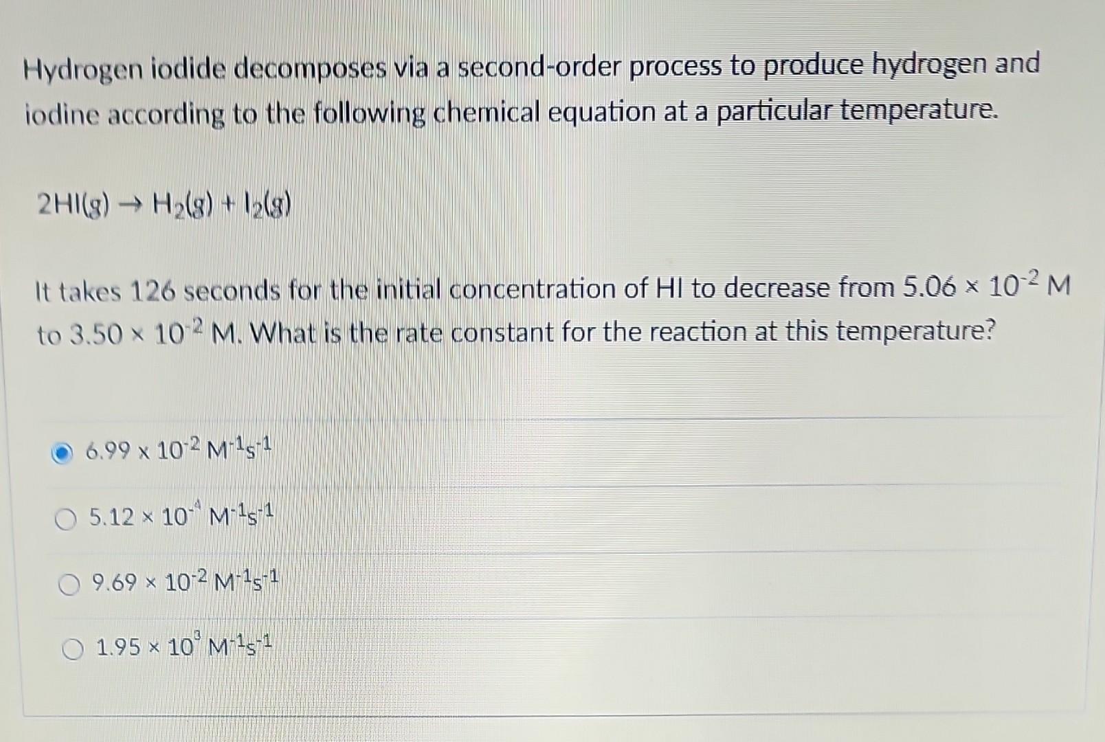 Please help, do these answers look correct? Hydrogen iodide decomposes via a