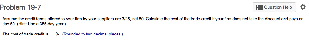 Problem 19-7 Question Help Assume the credit terms offered to your