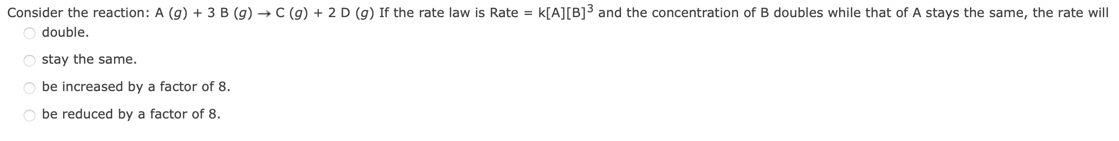  2A(g)+ B(g)+2C(g)->2D(g)+ E(sFor the reaction in Question #7, doubling the concentration