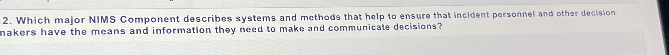  Which major NIMS Component describes systems and methods that help to