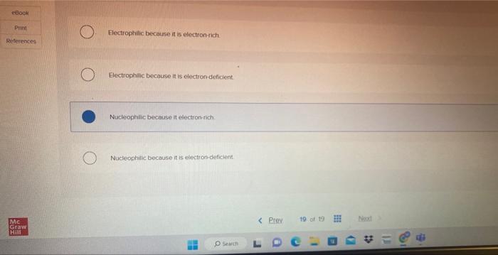 electron-tich Electrophilic becouse it is election-defictent. Nucleophilic becouse ft electron nich. Electrophilic