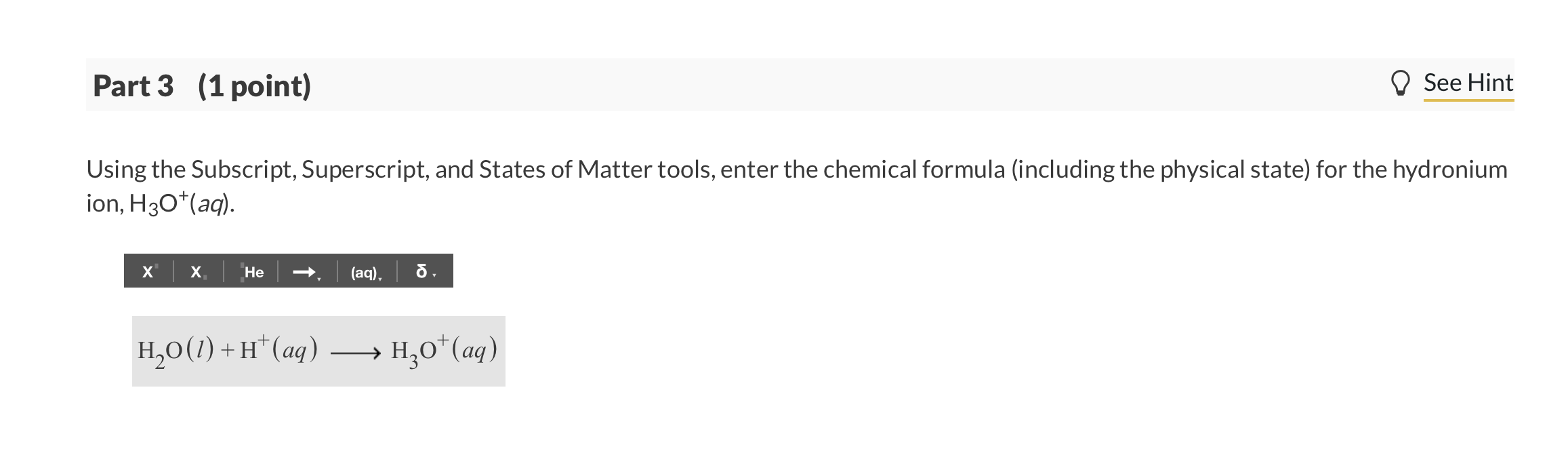chemical formula for water, H2O. Part 2 (1 point) Using the Subscript