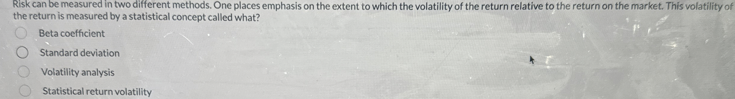  Risk can be measured in two different methods. One places emphasis