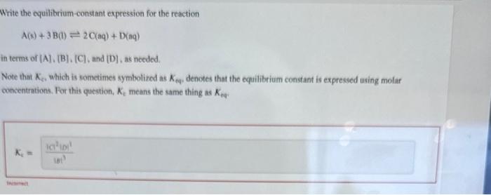 [A], [B], [C], and [D]. A(g)+B(g)2O(g)+D(g) Note that Kes,whichissometimessymbolizedasK or Kep denotes