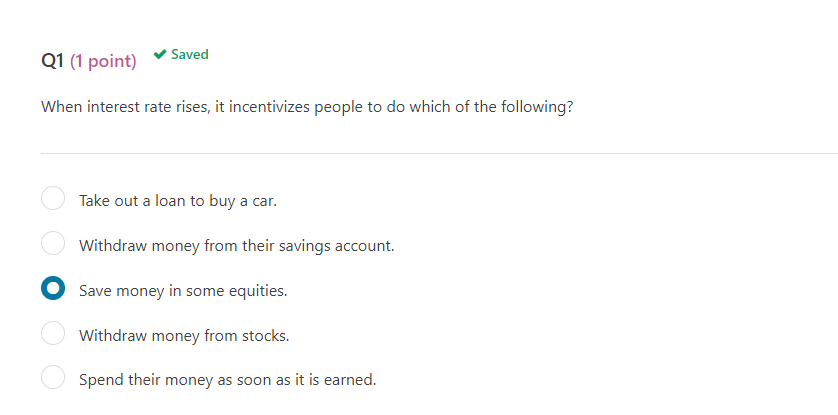  When interest rate rises, it incentivizes people to do which of