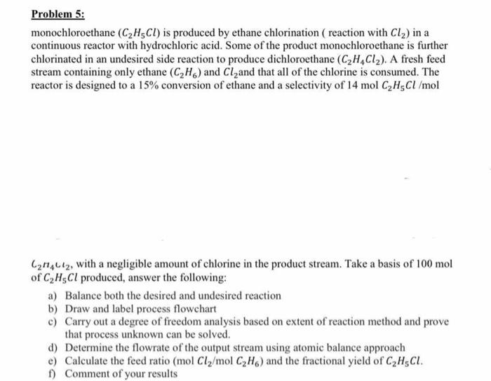 clear solution, please Problem 5: monochloroethane (C2H5Cl) is produced by ethane chlorination