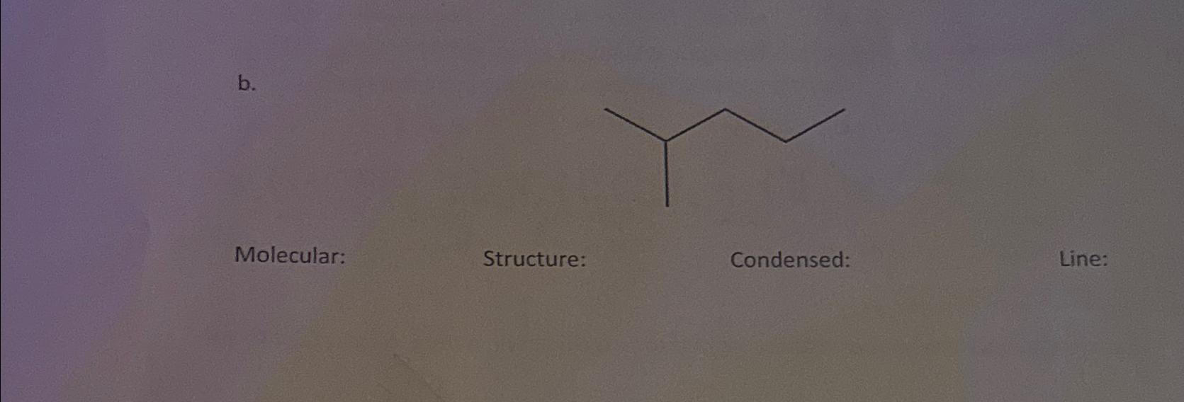  b. Molecular: Structure: Condensed: Line: 