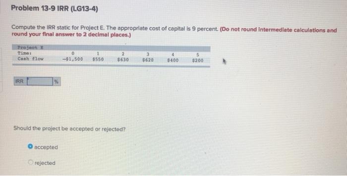  Problem 13-9 IRR (LG13-4) Compute the IRR static for Project E.