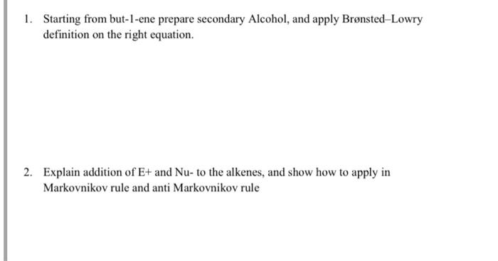 please answer clearly and step-by-step 1. Starting from but-1-ene prepare secondary Alcohol,