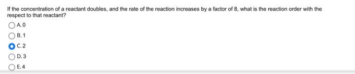 please answer question If the concentration of a reactant doubles, and the