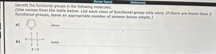  Identify the functional groups in the following molecules. (Use names from