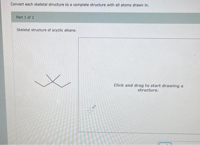 I need the skeletal structure Convert each skeletal structure to a complete