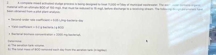  2. A complete mixed activated sludge process is being designed to