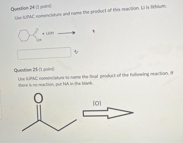 please answer 24 &25 thanks Question 24 (1 point) Use IUPAC nomenclature