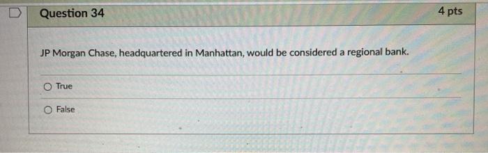  T/F all three Question 34 4 pts JP Morgan Chase, headquartered